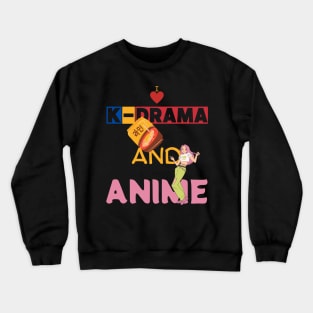 I Love K-Drama And Anime Crewneck Sweatshirt